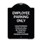 Signmission Employee Parking Only Unauthorized Vehicles Will Be Ticketed Towed at Owners Expense, BW-1824-24630 A-DES-BW-1824-24630 - alternate 1